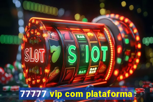 77777 vip com plataforma